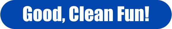 Good, Clean Fun!